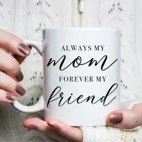 Always My Mom Forever My Friend White Mug