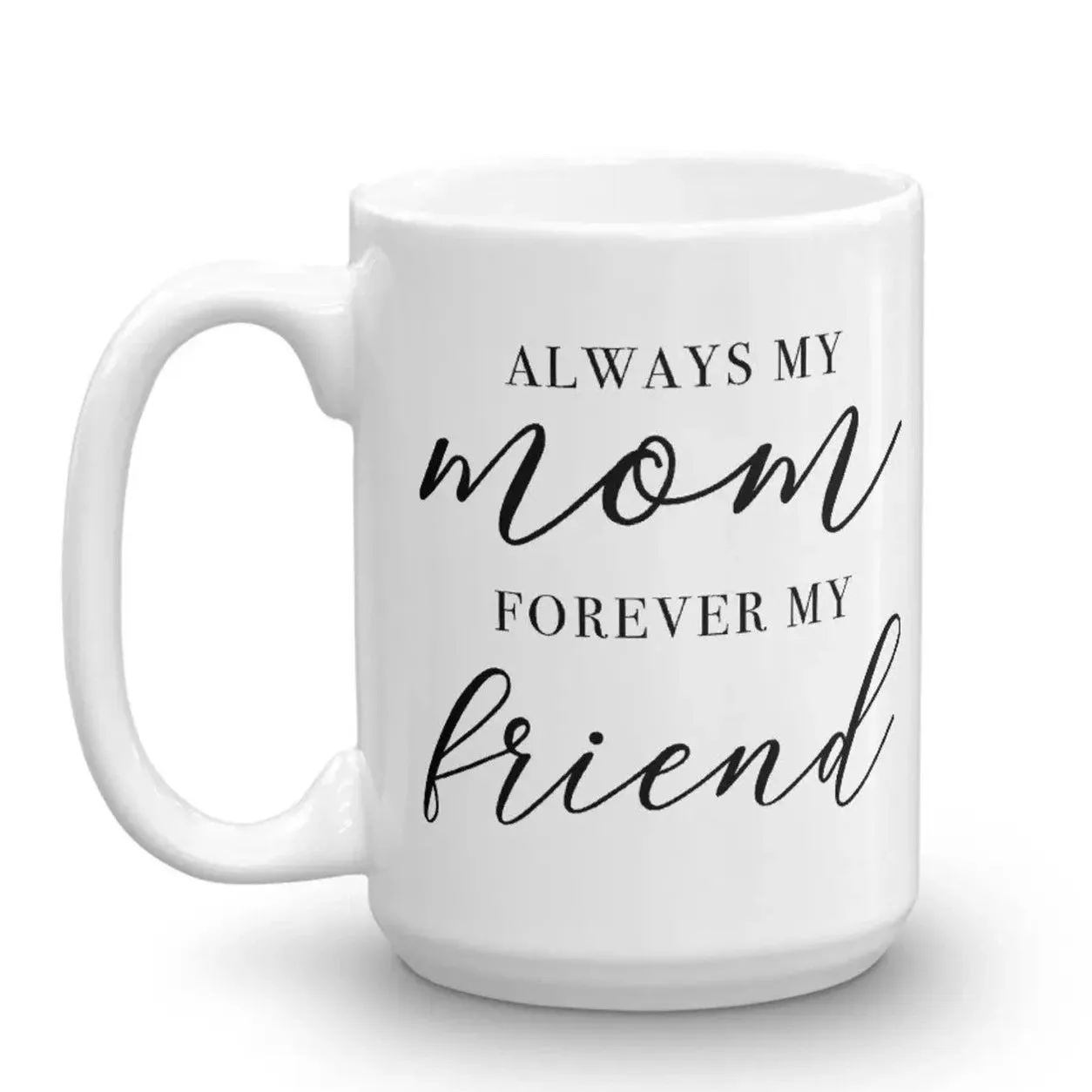 Always My Mom Forever My Friend White Mug