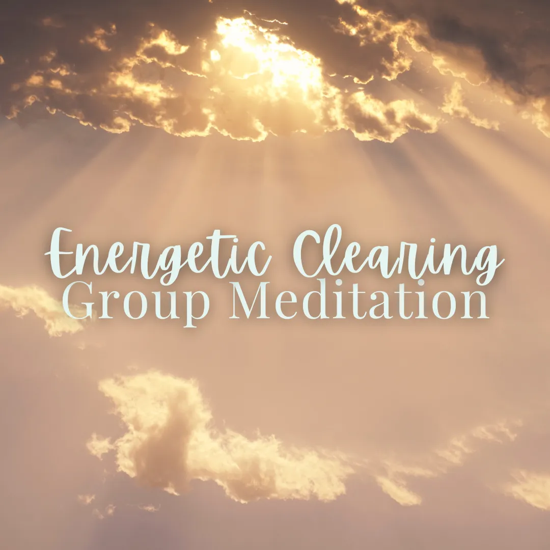 Energetic Clearing Group Meditation - Sunday, April 21 12pm-1:30pm