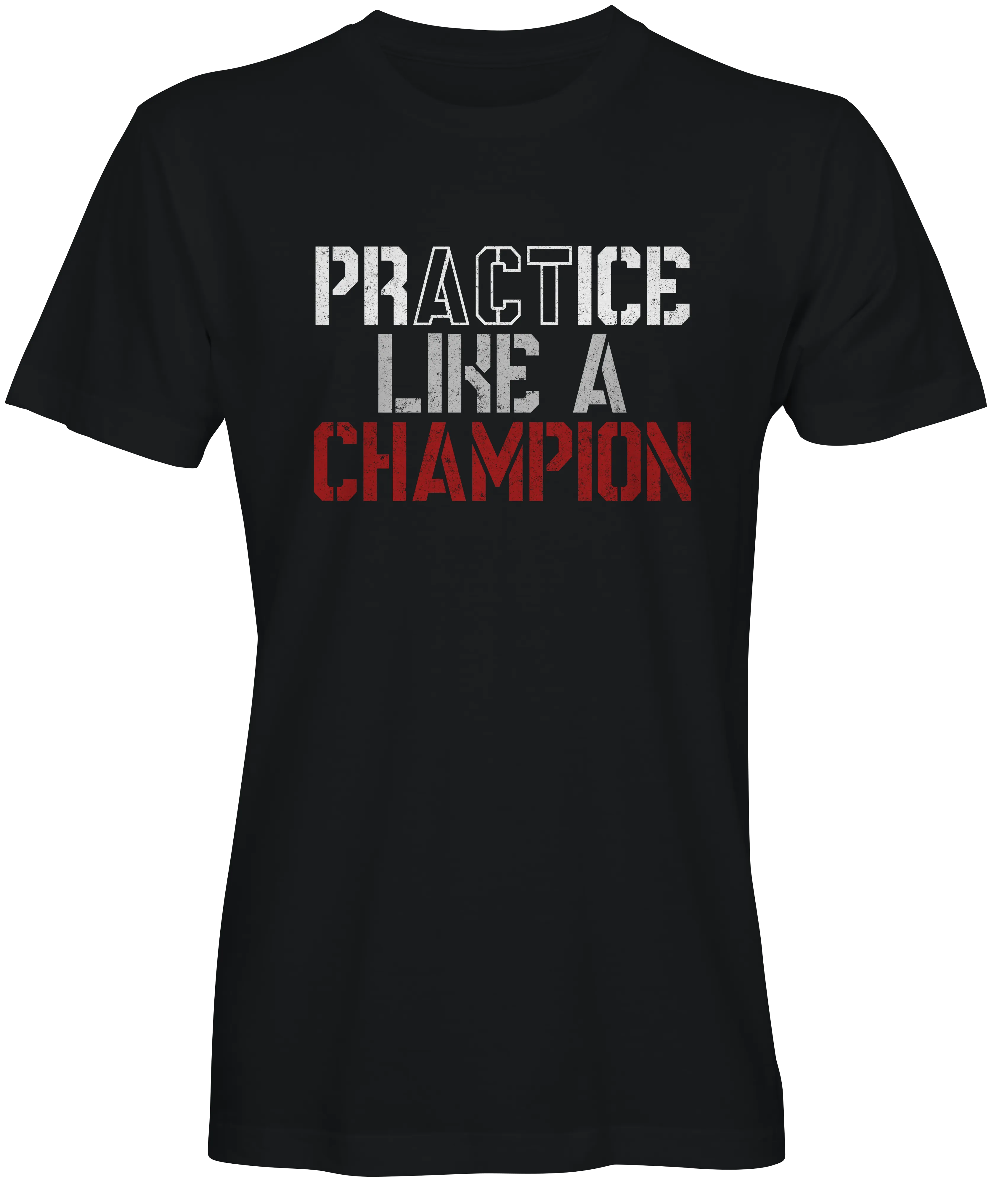 Practice Like A Champion Slogan Tee